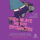 Then He Ate My Boy Entrancers: More Mad, Marvy Confessions of Georgia Nicolson