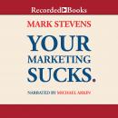 Your Marketing Sucks., Mark Stevens