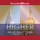 Higher: A Historic Race to the Sky and the Making of a City, Neal Bascomb