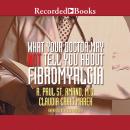 What Your Doctor May Not Tell You About Fibromyalgia Audiobook