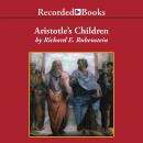 Aristotle's Children: How Christian, Muslims and Jews Rediscovered Ancient Wisdom and Illuminated th Audiobook