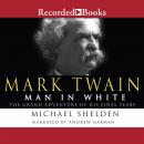 Mark Twain: Man in White: The Grand Adventure of His Final Years