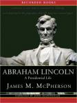 Abraham Lincoln: A Presidential Life, James M. Mcpherson