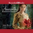 Amaranth Enchantment, Julie Berry