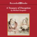 A Treasury of Deception: Liars, Misleaders, Hoodwinkers, and the Extraordinary True Stories of History's Greatest Hoaxes, Fakes and Frauds