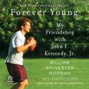 Forever Young: My Friendship with John F. Kennedy, Jr., William Sylvester Noonan, Robert Huber
