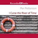 I Curse the River of Time: A Novel Audiobook