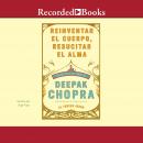 Reinventar el cuerpo, resucitar el alma: Como crear un nuevo tu Audiobook