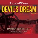 Devil's Dream: A Novel About Nathan Bedford Forrest, Madison Smartt Bell
