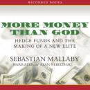 More Money Than God: Hedge Funds and the Making of a New Elite, Sebastian Mallaby