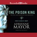 Poison King: The Life and Legend of Mithradates, Rome's Deadliest Enemy, Adrienne Mayor
