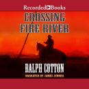 Crossing Fire River, Ralph Cotton