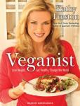 Veganist: Lose Weight, Get Healthy, Change the World, Kathy Freston