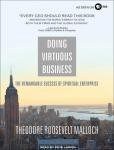 Doing Virtuous Business: The Remarkable Success of Spiritual Enterprise, Theodore Roosevelt Malloch
