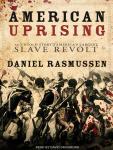 American Uprising: The Untold Story of America's Largest Slave Revolt, Daniel Rasmussen