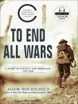 To End All Wars: A Story of Loyalty and Rebellion, 1914-1918 Audiobook