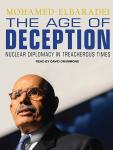Age of Deception: Nuclear Diplomacy in Treacherous Times, Mohamed Elbaradei