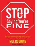 Stop Saying You're Fine: Discover a More Powerful You, Mel Robbins