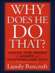 Why Does He Do That?: Inside the Minds of Angry and Controlling Men, Lundy Bancroft
