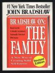 Bradshaw on: The Family: A New Way of Creating Solid Self-Esteem, John Bradshaw