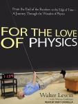 For the Love of Physics: From the End of the Rainbow to the Edge of Time---A Journey Through the Won Audiobook