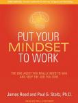 Put Your Mindset to Work: The One Asset You Really Need to Win and Keep the Job You Love, Paul G. Stoltz, Phd, James Reed