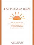 The Pun Also Rises: How the Humble Pun Revolutionized Language, Changed History, and Made Wordplay M Audiobook