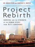 Project Rebirth: Survival and the Strength of the Human Spirit from 9/11 Survivors, Dr. Robin Stern, Courtney E. Martin