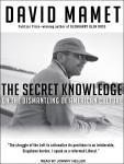 The Secret Knowledge: On the Dismantling of American Culture Audiobook