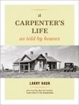 A Carpenter's Life as Told by Houses, Larry Haun