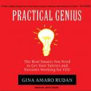 Practical Genius: The Real Smarts You Need to Get Your Talents and Passions Working for You, Gina Amaro Rudan