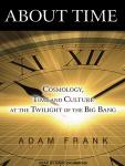 About Time: Cosmology, Time and Culture at the Twilight of the Big Bang Audiobook