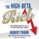 High-Beta Rich: How the Manic Wealthy Will Take Us to the Next Boom, Bubble, and Bust, Robert Frank