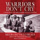 Warriors Don't Cry: A Searing Memoir of the Battle to Integrate Little Rock's Central High, Melba Pattillo Beals