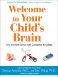 Welcome to Your Child's Brain: How the Mind Grows from Conception to College Audiobook