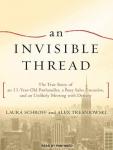 An Invisible Thread: The True Story of an 11-Year-Old Panhandler, a Busy Sales Executive, and an Unl Audiobook