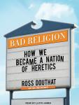Bad Religion: How We Became a Nation of Heretics Audiobook