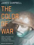 Color of War: How One Battle Broke Japan and Another Changed America, James Campbell