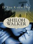 If You Know Her: A Novel of Romantic Suspense, Shiloh Walker