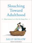 Slouching Toward Adulthood: Observations from the Not-So-Empty Nest Audiobook