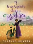 Lady Cyclist's Guide to Kashgar: A Novel, Suzanne Joinson