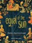 Equal of the Sun: A Novel, Anita Amirrezvani