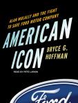 American Icon: Alan Mulally and the Fight to Save Ford Motor Company, Bryce G. Hoffman