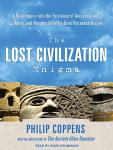 The Lost Civilization Enigma: A New Inquiry into the Existence of Ancient Cities, Cultures, and Peop Audiobook
