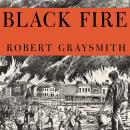 Black Fire: The True Story of the Original Tom Sawyer---and of the Mysterious Fires That Baptized Go Audiobook