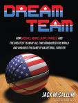 Dream Team: How Michael, Magic, Larry, Charles, and the Greatest Team of All Time Conquered the Worl Audiobook