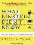 What Einstein Didn't Know: Scientific Answers to Everyday Questions Audiobook