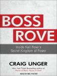 Boss Rove: Inside Karl Rove's Secret Kingdom of Power Audiobook