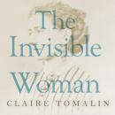 The Invisible Woman: The Story of Nelly Ternan and Charles Dickens Audiobook