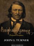 Brigham Young: Pioneer Prophet Audiobook